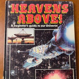 Heavens Above! A Beginners Guide To Our Universe 1982 Hardback